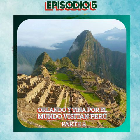 Cuento infantil: Orlando y Tina por el mundo visitan Perú- Parte 2 - Temporada 19 Episodio 5