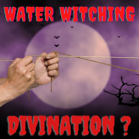Water Witching - Science, Scripture, and witches weigh in