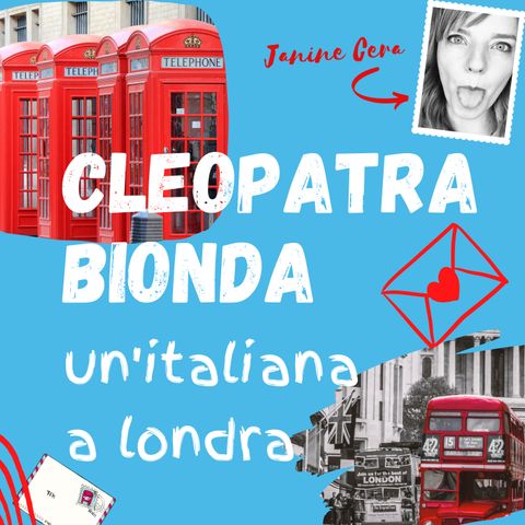 Episode 39 - Cleopatra Bionda, un'italiana a Londra!