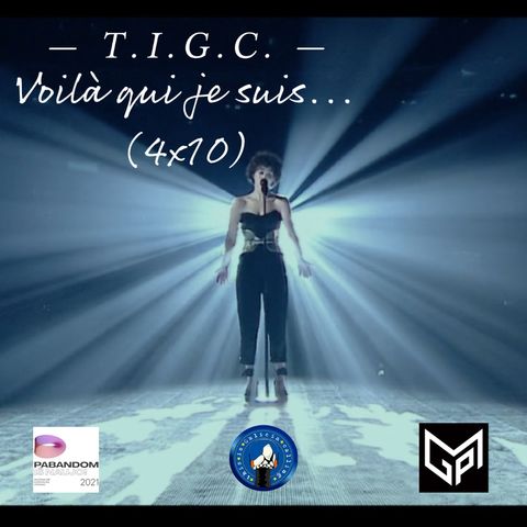 T.I.G.C. Voilà qui je suis... (4x10)