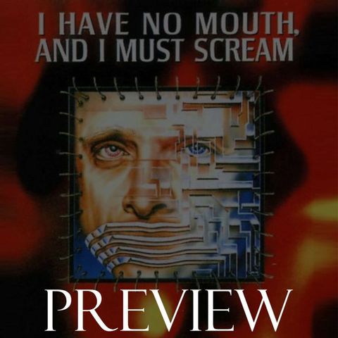 Preview: 225 - I Have No Mouth and I Must Scream