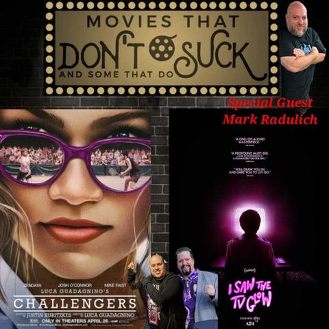 Movies That Don't Suck and Some That Do: Challengers/I Saw the TV Glow (with Mark Radulich)