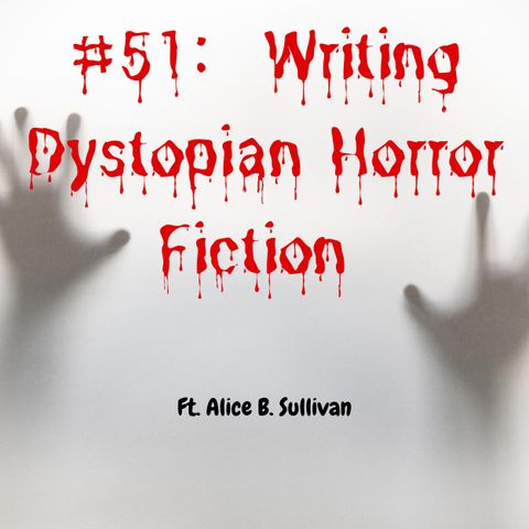 #51: How to write Horror  ft. Alice B Sullivan
