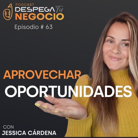 Aprovechar oportunidades en tiempo de crisis con Jessica Cárdenas | Episodio #63