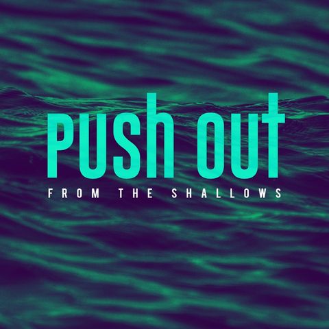 Push out from the shallows