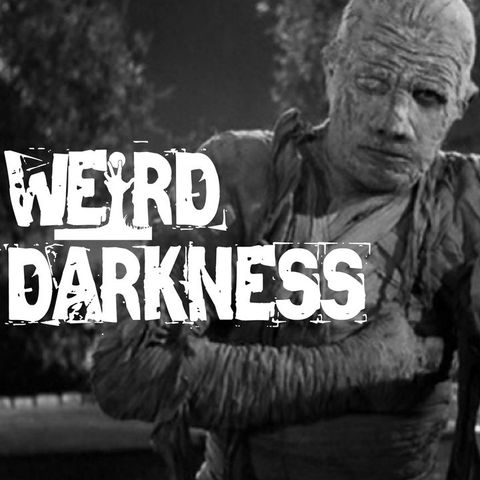 “THE REAL MUMMY’S CURSE” and More True Horror Stories! #WeirdDarkness