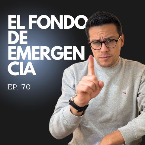Ep. 70 - Aprende cómo Crear un Fondo de Emergencias y protege ya tu salud financiera!