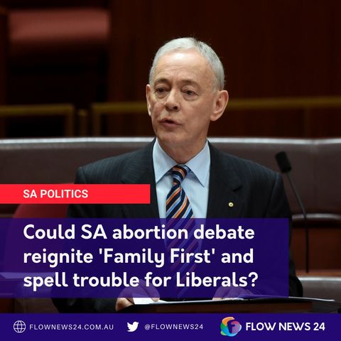 Could SA's abortion debate spark the resurrection of the 'Family First' movement, and spell trouble for Liberals at the March 2022 election?
