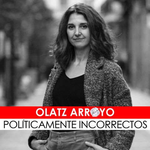 13. Olatz Arroyo, guionista de POLÍTICAMENTE INCORRECTOS