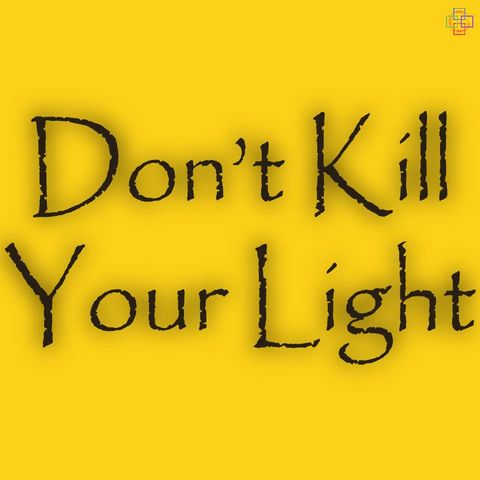 Don't Kill Your Light