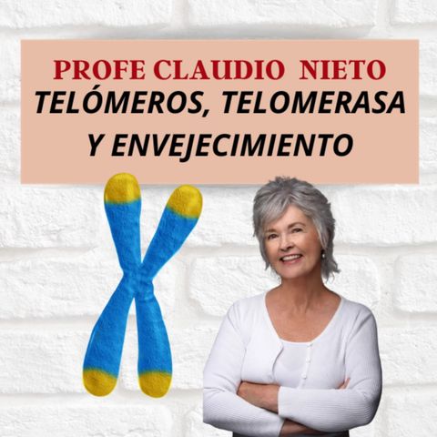 141. TELÓMEROS , TELOMERASA, Cáncer y Envejecimiento ¿Vivir más jóvenes, más sanos y más tiempo por la TELOMERASA?