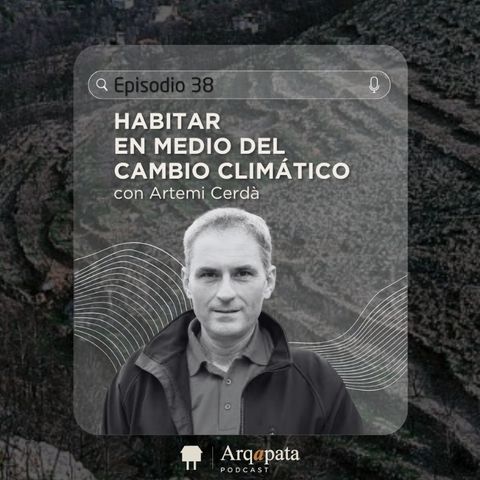 E38: Habitar en medio del cambio climático con Artemi Cerdà