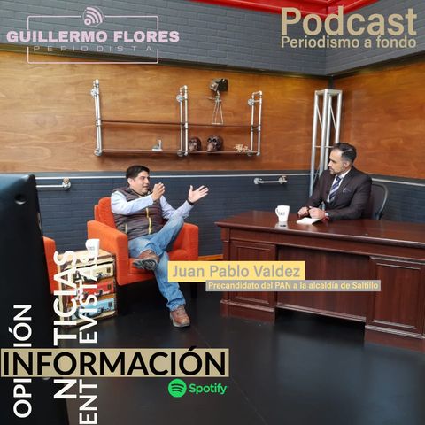 Entrevista con Juan Pablo Valdez, Precandidato del PAN a la alcaldía de Saltillo