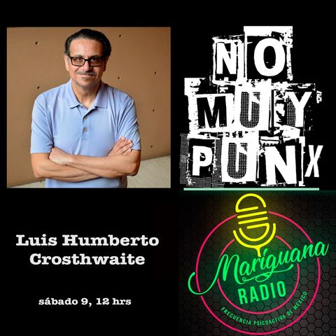 NoMuyPUnx con Luis Humberto Crosthwaite