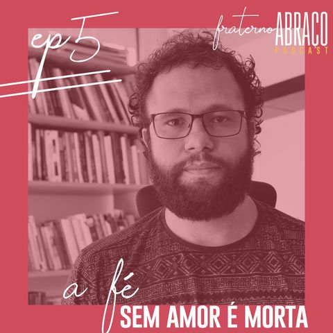 #05 A fé sem amor é morta