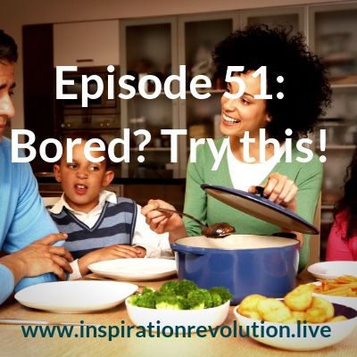 Ep 51 - Bored? Try this!