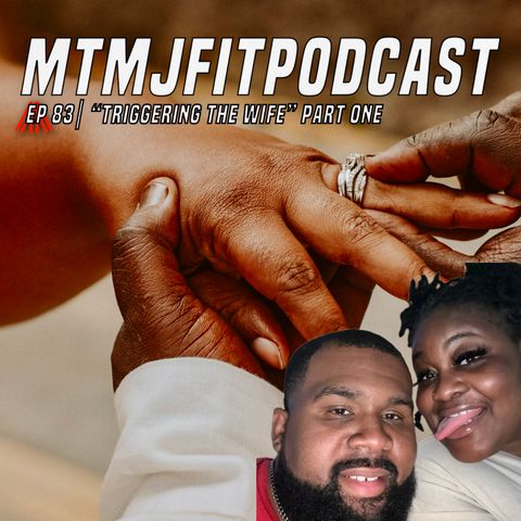 Ep 83 | “Triggering The Wife” Part One