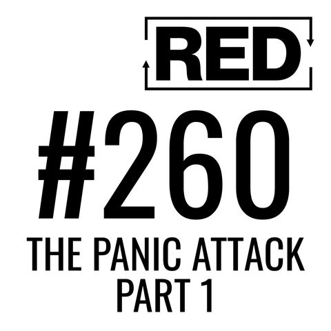 RED 260: The Panic Attack - Part 1