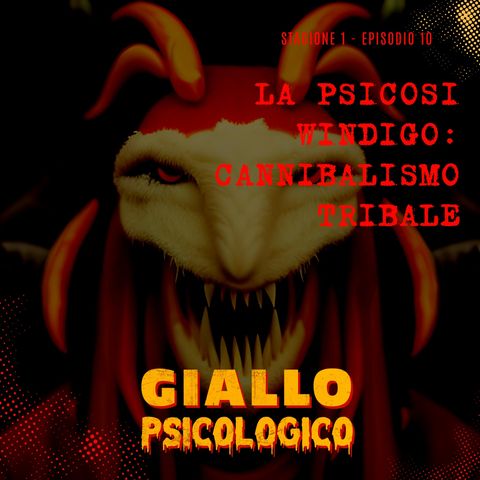 S1 E10 | Psicosi Windigo: cannibalismo e psicologia