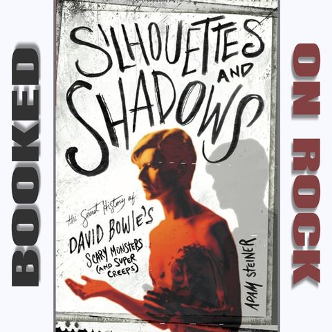 "Silhouettes and Shadows: The Secret History of David Bowie’s Scary Monsters (and Super Creeps)"/Adam Steiner [Episode 153]