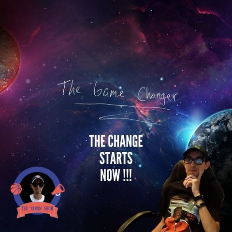 The Yaron Show (The Game Changer) The Change Starts Now !!!