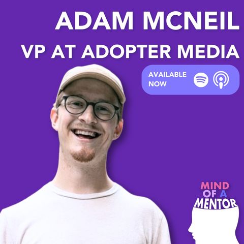 Understanding Creativity and Business within the Podcast Industry with Adam McNeil - VP of Marketing at Adopter Media