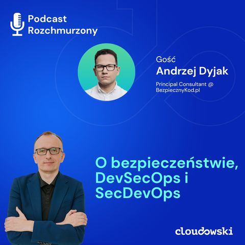 #25 - O bezpieczeństwie, DevSecOps i SecDevOps z Andrzejem Dyjakiem