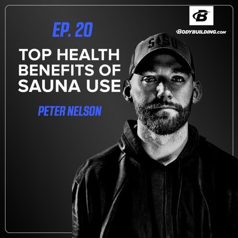 Ep. 20 | Peter Nelson | The Top Health Benefits of Sauna Therapy