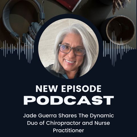 Jade Guerra Shares The Dynamic Duo of Chiropractor and Nurse Practitioner