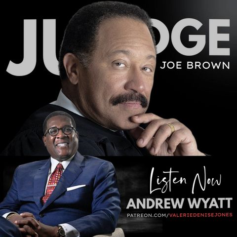 JUDGE JOE BROWN and ANDREW WYATT talk DR. BILL COSBY, NEW MISSIONS, MANHOOD and PEOPLE'S AGENDAS [MATURE CONTENT]