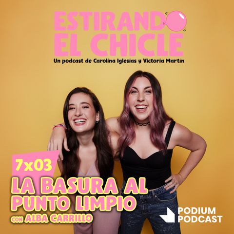 LA BASURA AL PUNTO LIMPIO con ALBA CARRILLO | Estirando el Chicle 7x03