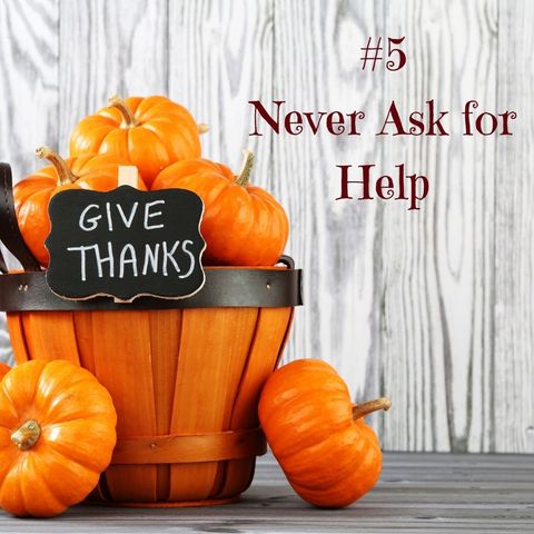The 12 No-no's of Thanksgiving Part 5   Never Ask for Help