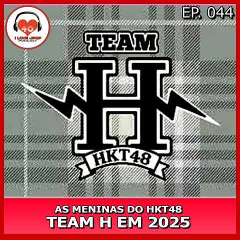 As Meninas do HKT48 Team H em 2025 - Ep. 044