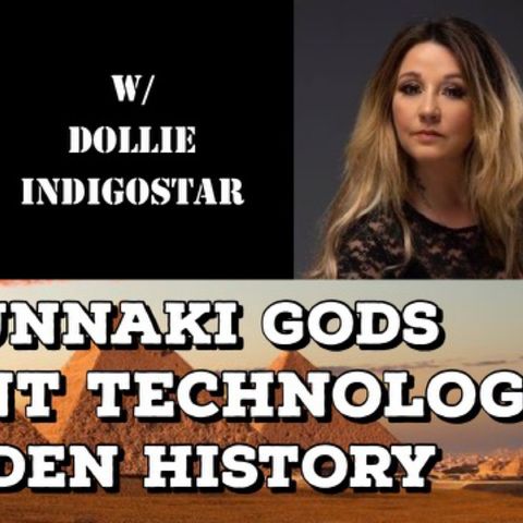 Anunnaki Gods, Ancient Technology, Hidden History with Dollie Indigostar