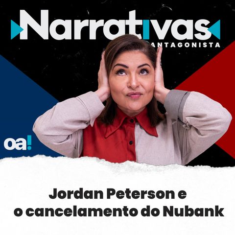 Jordan Peterson e o cancelamento do Nubank - Narrativas#172 com Madeleine Lacsko