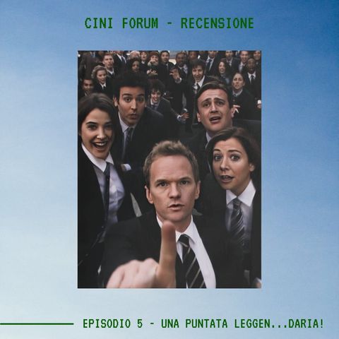 CINI FORUM - Ep.5 - Una Puntata Leggen...Daria!