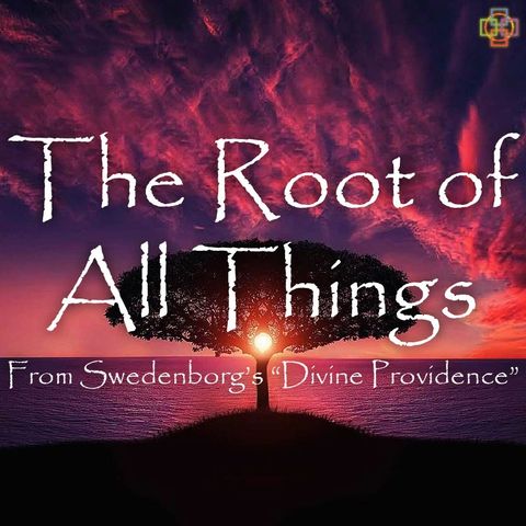 The Root of All Things - From Swedenborg's "Divine Providence"