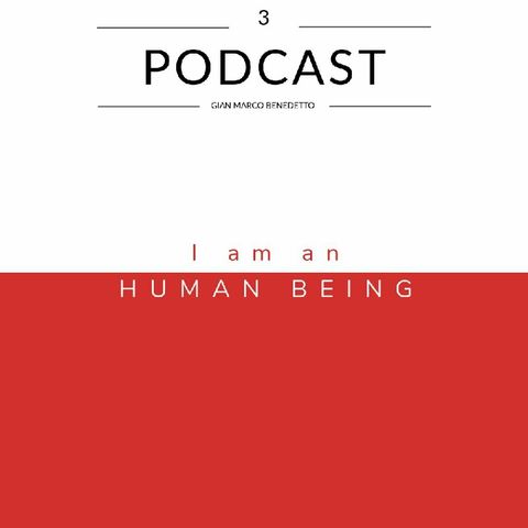 PODCAST N 3 - I AM AN HUMAN BEING
