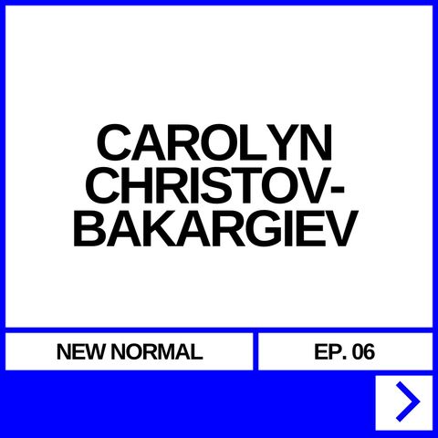 NEW NORMAL EP. 06 - CAROLYN CHRISTOV-BAKARGIEV