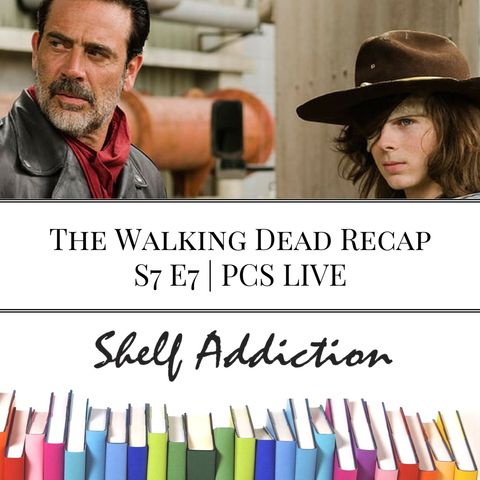 Ep 51: The Walking Dead Recap S7 E7 | PCS LIVE