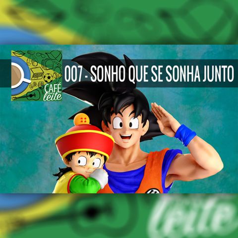 Café Com Leite – 07 – Sonho que se sonha junto