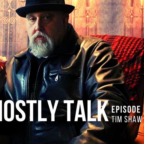 Ghostly Talk EPISODE 102 – TIM SHAW