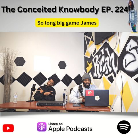 The Conceited Knowbody EP. 224 So Long Big James