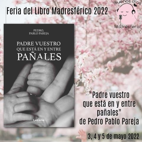 Feria del Libro Madresférico 2022: Padre vuestro que está en y entre pañales por Pedro Pablo Pareja