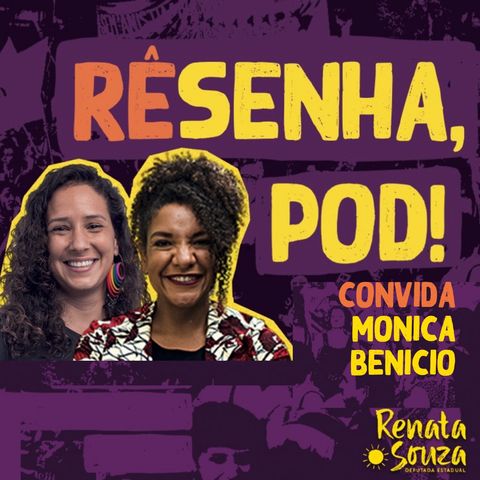 Renata Souza convida Monica Benicio - RÊsenha, pod!