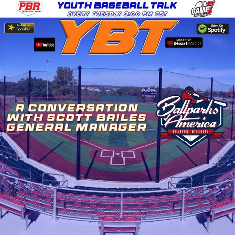 A Conversation w/Scott Bailes GM of Ballparks of America | Youth Baseball Talk