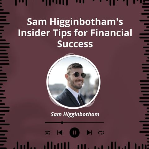 Sam Higginbothams Insider Tips for Financial Success