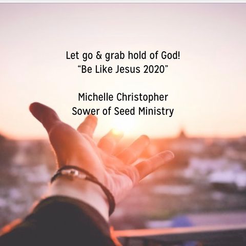 Let Go & grab Ahold of God! “Be Like Jesus 2020” series