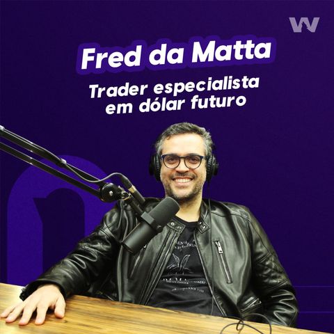 Fred da Matta I  Trader especialista em dólar futuro I Wolffcast Night #43