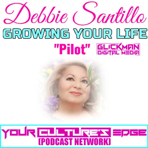 Debbie Santillo GROWING YOUR LIFE (Pilot)
